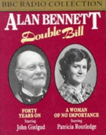 Alan Bennett: Forty Years / A Woman of No Importance