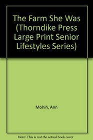The Farm She Was (Thorndike Press Large Print Senior Lifestyles Series)