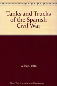 Tanks and Trucks of the Spanish Civil War