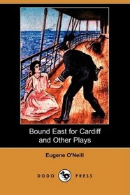 Bound East for Cardiff and Other Plays (Dodo Press)