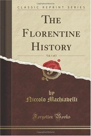 The Florentine History, Vol. 1 of 2 (Classic Reprint)