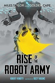Rise of the Robot Army (2) (Miles Taylor and the Golden Cape)