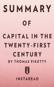 Summary of Capital in the Twenty-First Century: by Thomas Piketty | Includes Analysis