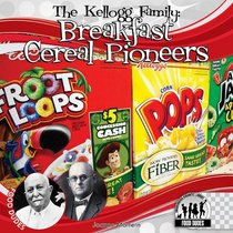 The Kellogg Family: Breakfast Cereal Pioneers (Food Dudes)