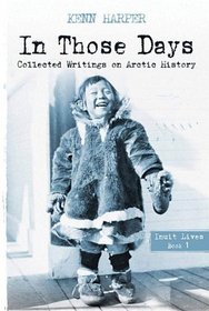 Inuit Biographies (In Those Days: Collected Writings on Arc)