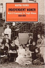Independent Women : Work and Community for Single Women, 1850-1920 (Women in Culture and Society Series)
