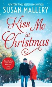 Kiss Me At Christmas: Marry Me at Christmas / a Kiss in the Snow (Fool's Gold, Book 1000)