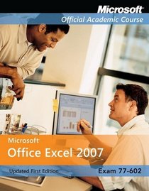 Microsoft Office Excel 2007: Exam 77-602 (Microsoft Official Academic Course Series)