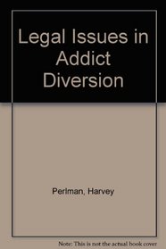 Legal Issues in Addict Diversion