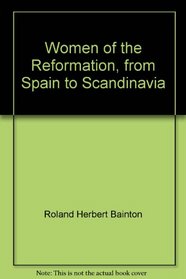 Women of the Reformation, from Spain to Scandinavia