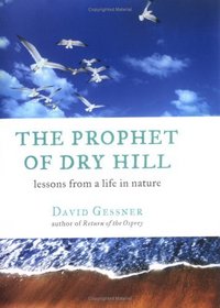 The Prophet of Dry Hill : Lessons From a Life in Nature