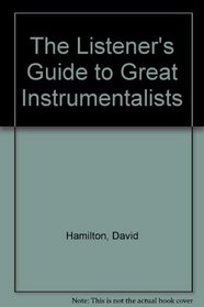 The listener's guide to great instrumentalists (The Listener's guide series)