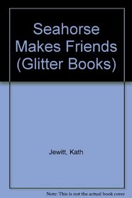 Seahorse Makes Friends (Glitter Books)