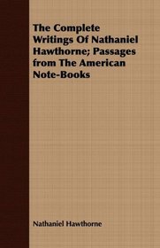 The Complete Writings Of Nathaniel Hawthorne; Passages from The American Note-Books