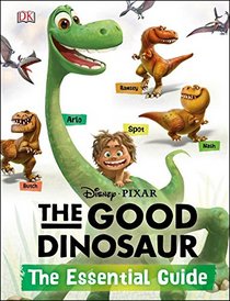 The Good Dinosaur: The Essential Guide (Dk Essential Guides)
