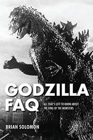 Godzilla FAQ: All That's Left to Know About the King of the Monsters (FAQ Series)