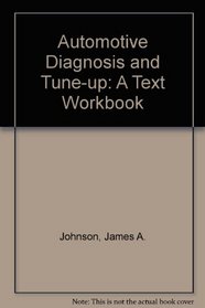 Automotive Diagnosis and Tune-up: A Text Workbook