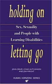 HOLDING ON, LETTING GO: Sex, Sexuality and People With Learning Disabilities (Human Horizons)