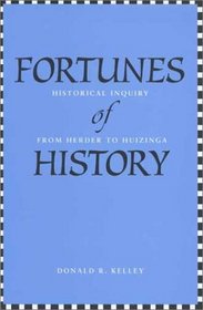 Fortunes of History : Historical Inquiry from Herder to Huizinga