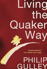 Living the Quaker Way: Timeless Wisdom For a Better Life Today