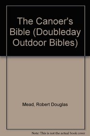 The Canoer's Bible (Doubleday Outdoor Bibles)
