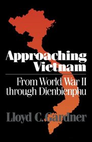 Approaching Vietnam: From World War II Through Dienbienphu, 1941-1954