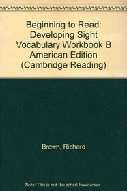 Beginning to Read: Developing Sight Vocabulary Workbook B American Edition (Cambridge Reading)