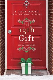 The 13th Gift: A True Story of a Christmas Miracle