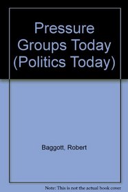 Pressure Groups Today (Politics Today)