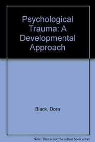 Psychological Trauma: A Developmental Approach