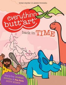 Everything Butt Art Back in Time: Learn to Draw Dinosaurs