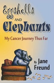 Eggshells and Elephants - My Cancer Journey Thus Far
