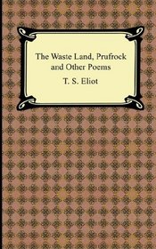 The Waste Land, Prufrock And Other Poems