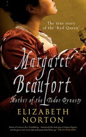 Margaret Beaufort: Mother of the Tudor Dynasty