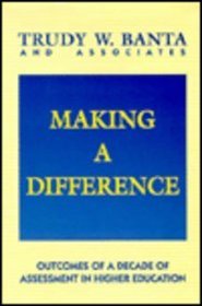 Making a Difference: Outcomes of a Decade of Assessment in Higher Education (Jossey Bass Higher and Adult Education Series)