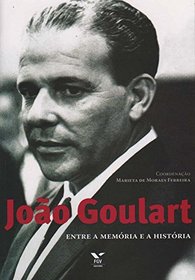 Joao Goulart: Entre a Memoria e a Historia