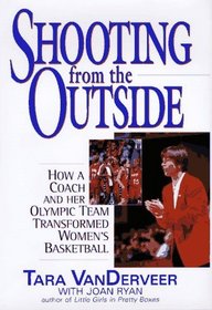 Shooting from the Outside: How a Coach and Her Olympic Team Transformed Women's Basketball