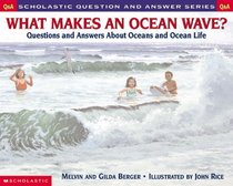 What Makes an Ocean Wave?: Questions and Answers About Oceans and Ocean Life (Scholastic Question and Answer Series.)