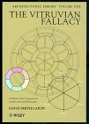The Vitruvian Fallacy: A History of the Categories in Architectural Philosophy, Volume 1, Architectural Theory