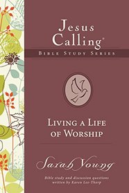 Living a Life of Worship (Jesus Calling Bible Studies)