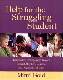 Help for the Struggling Student: Ready-to-Use Strategies and Lessons to Build Attention, Memory, and Organizational Skills