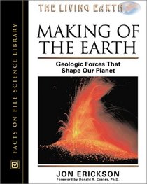 Making of the Earth: Geologic Forces That Shape Our Planet (The Living Earth Series)