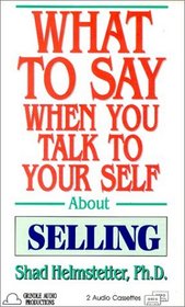 What to Say When You Talk to Yourself About Selling
