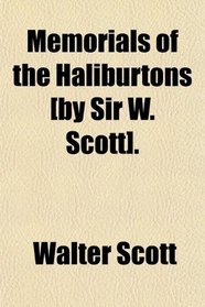 Memorials of the Haliburtons [by Sir W. Scott].