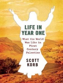 Life in Year One: What the World Was Like in First-Century Palestine