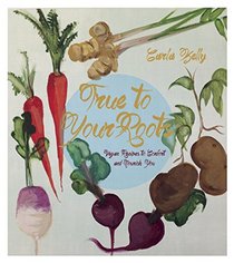 True to Your Roots: Innovative Vegan Recipes to Comfort and Nourish You