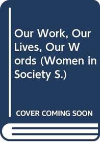 Our Work, Our Lives, Our Words (Women in Society)