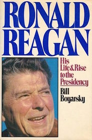 Ronald Reagan, His Life and Rise to the Presidency