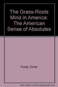 The Grass-Roots Mind in America: The American Sense of Absolutes
