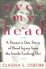 Over My Head: A Doctor's Own Story of Head Injury from the Inside Looking Out